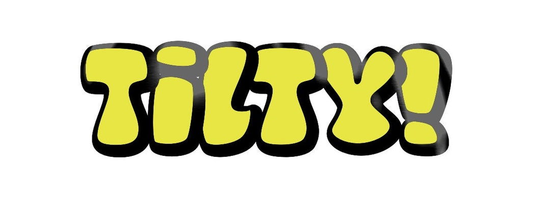 TILTY!